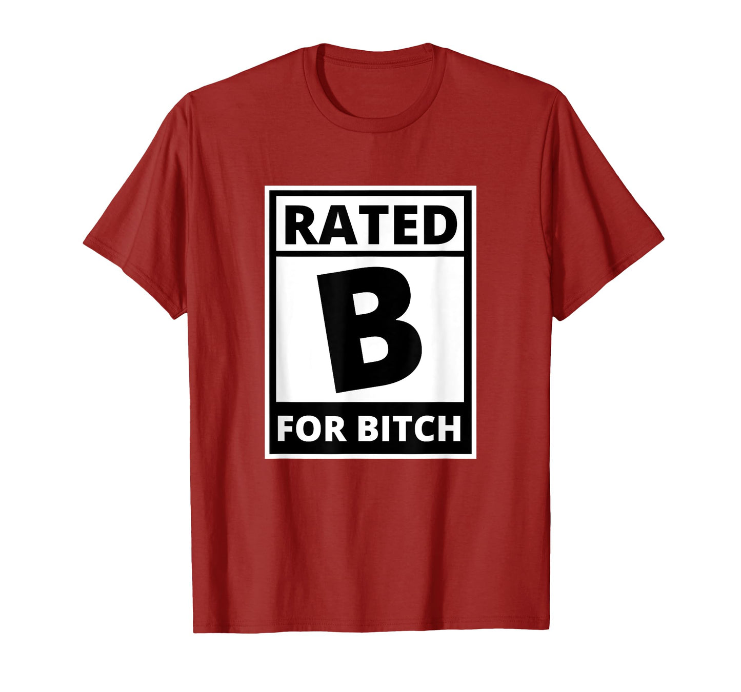 Rated B for Bitch - Funny Movie Rating T-Shirt