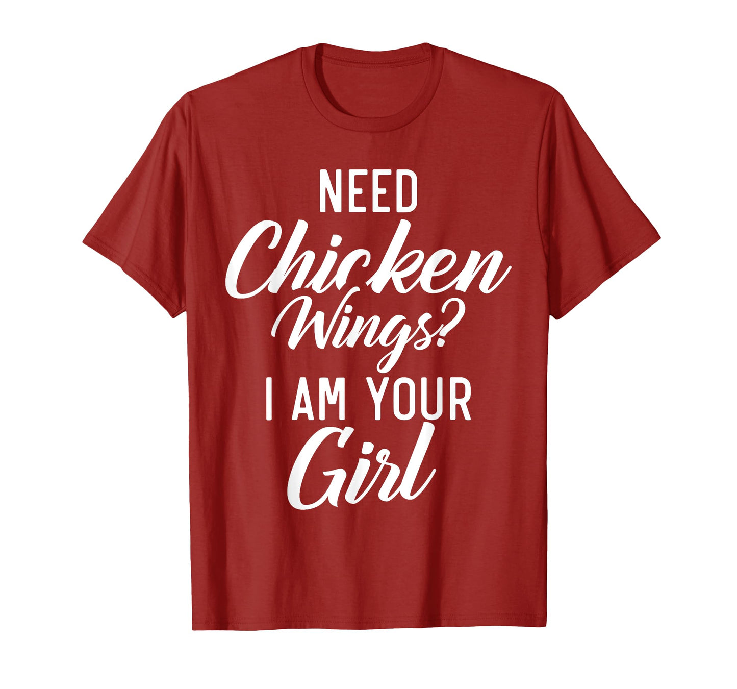 Need Chicken Wings i am your Girl Chicken Wings Girl T-Shirt