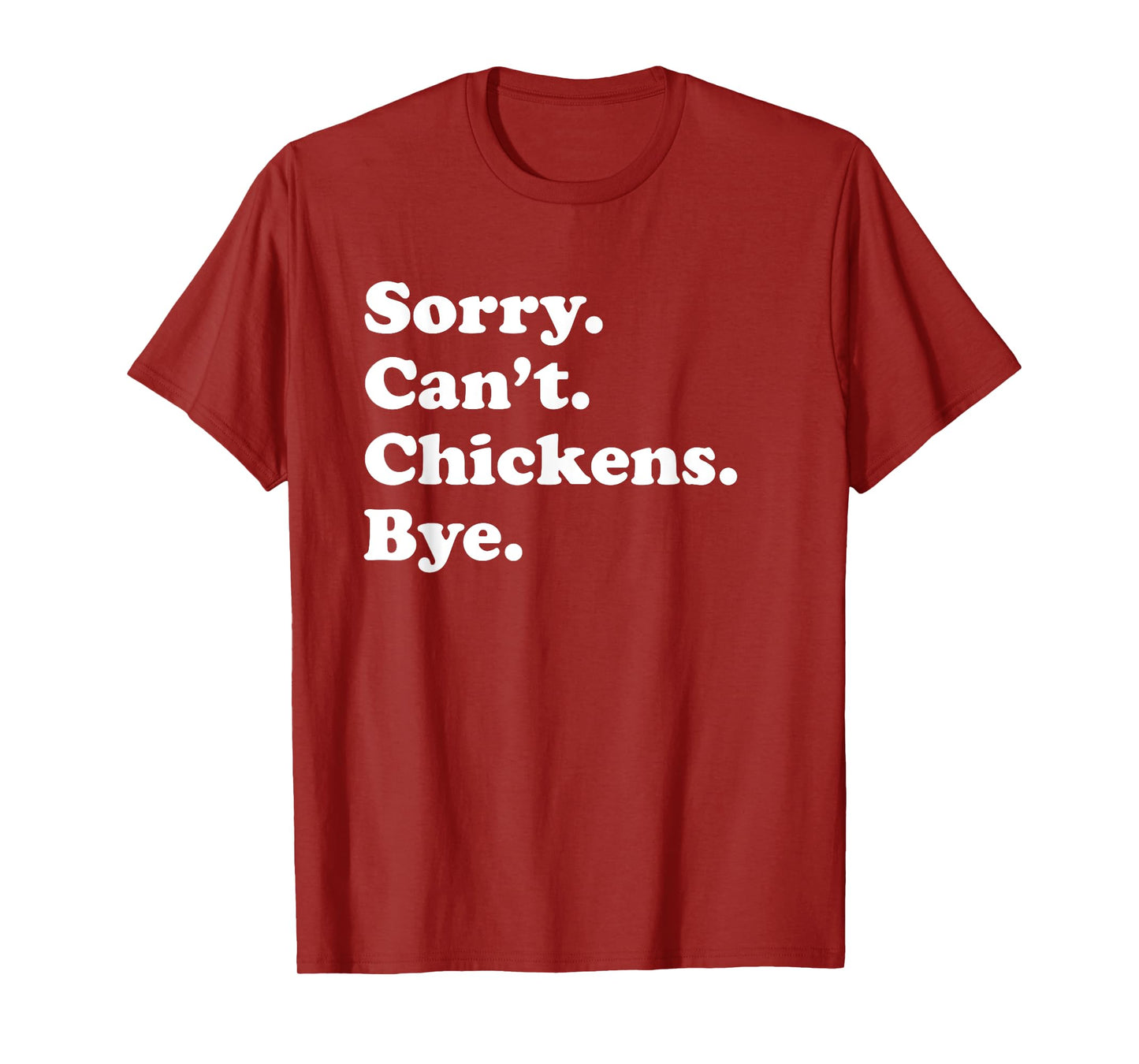 Sorry Can't Chickens Bye - Funny Chicken T-Shirt
