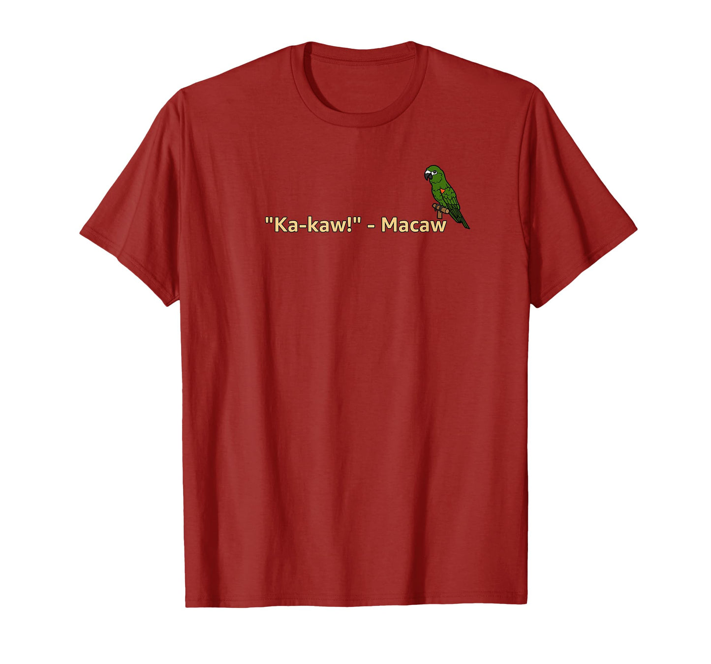 "Ka-Kaw!" - Macaw | Funny Parrot Lover T-Shirt