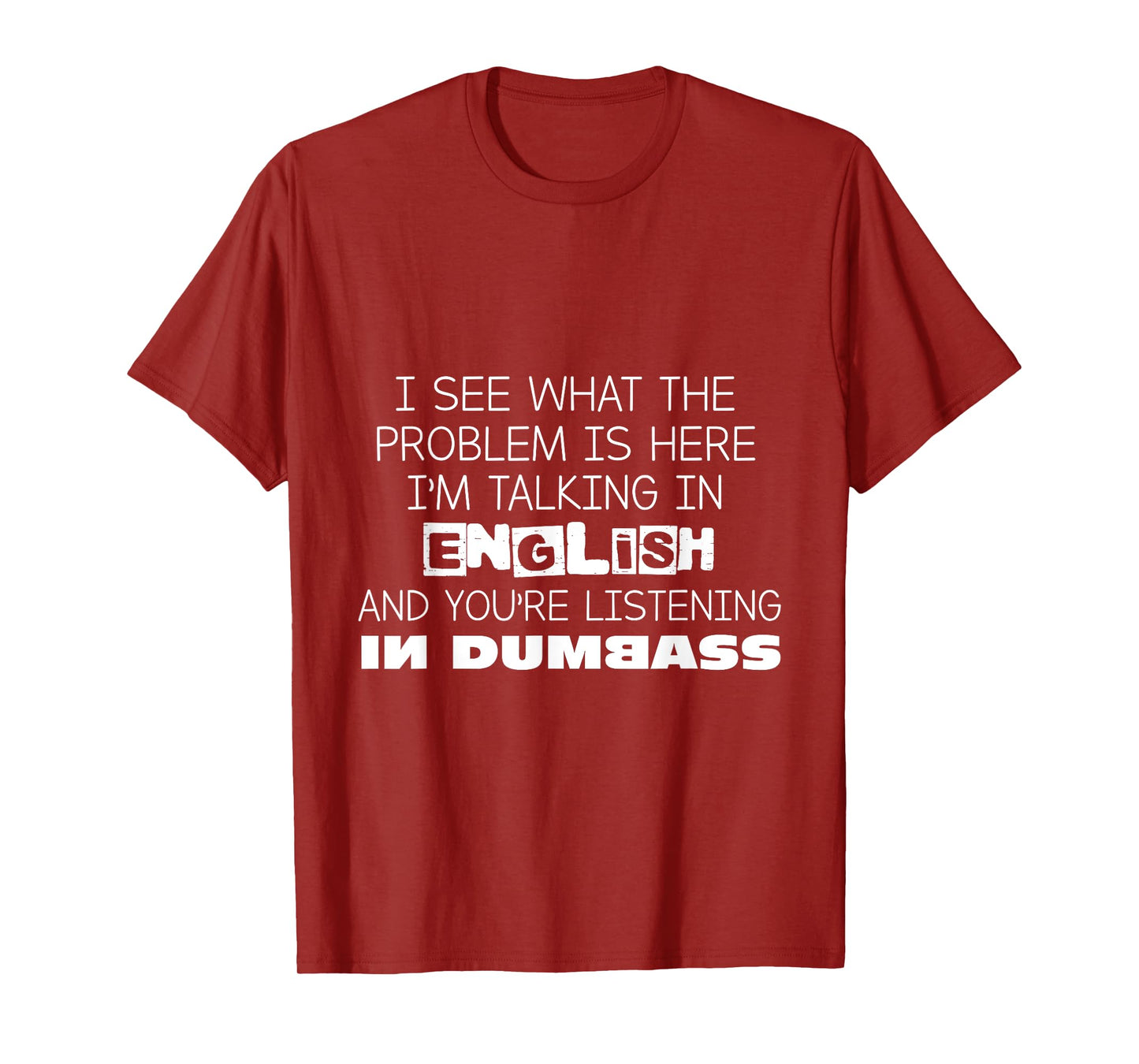 I'm Talking In English And You're Listening In Dumbass Funny T-Shirt