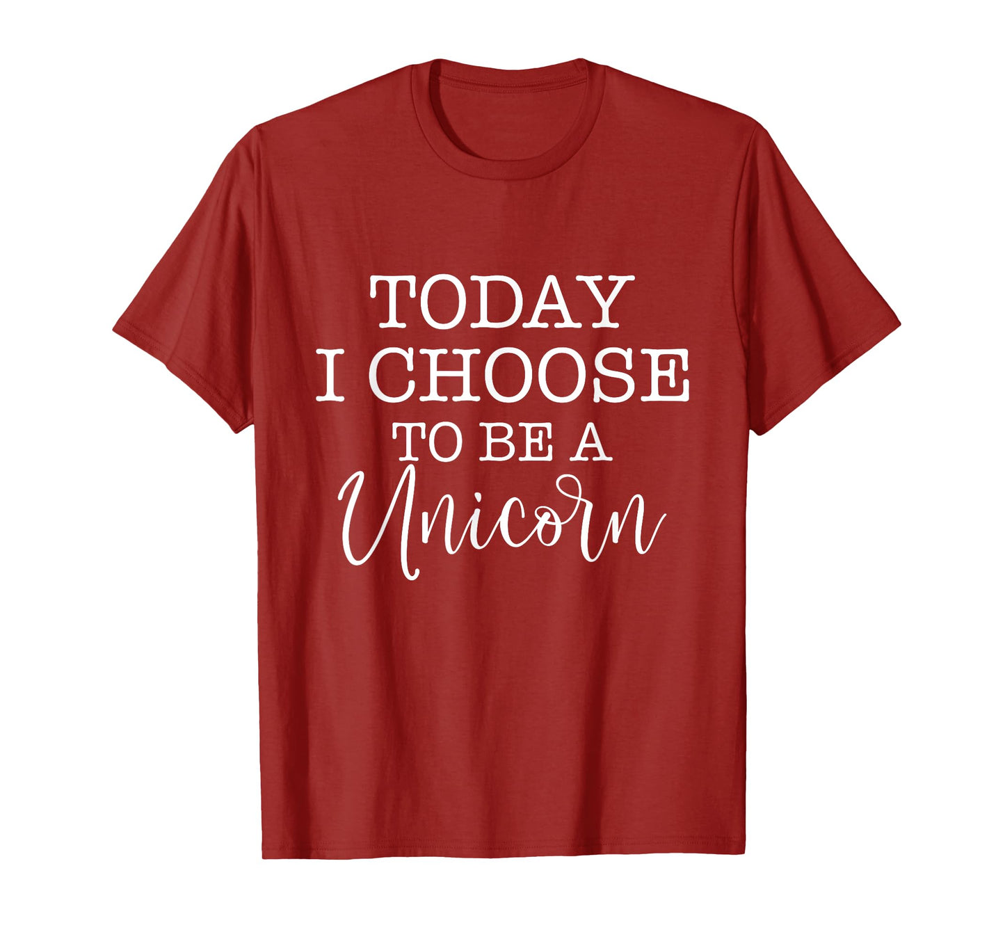 Today I Choose To Be A Unicorn - Mythical Animal T-Shirt