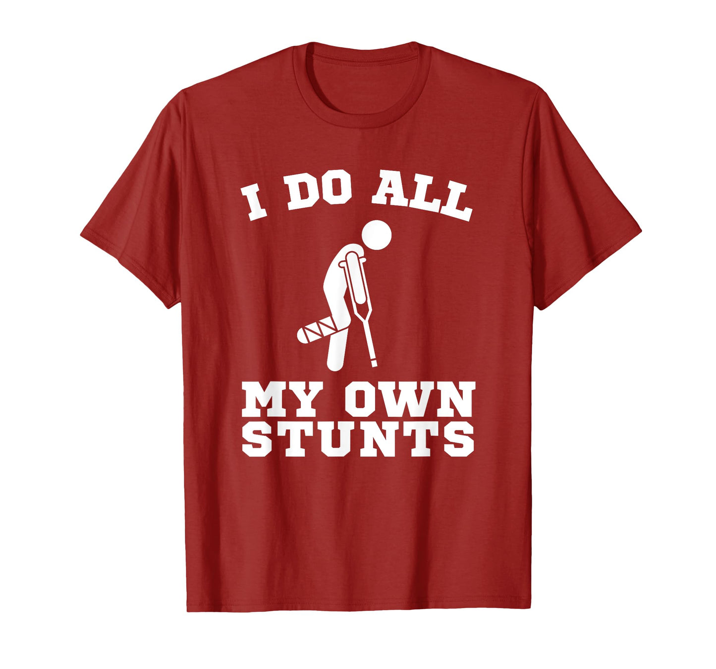 I Do My Own Stunts Leg Get Well Soon Funny Crutches Gift T-Shirt