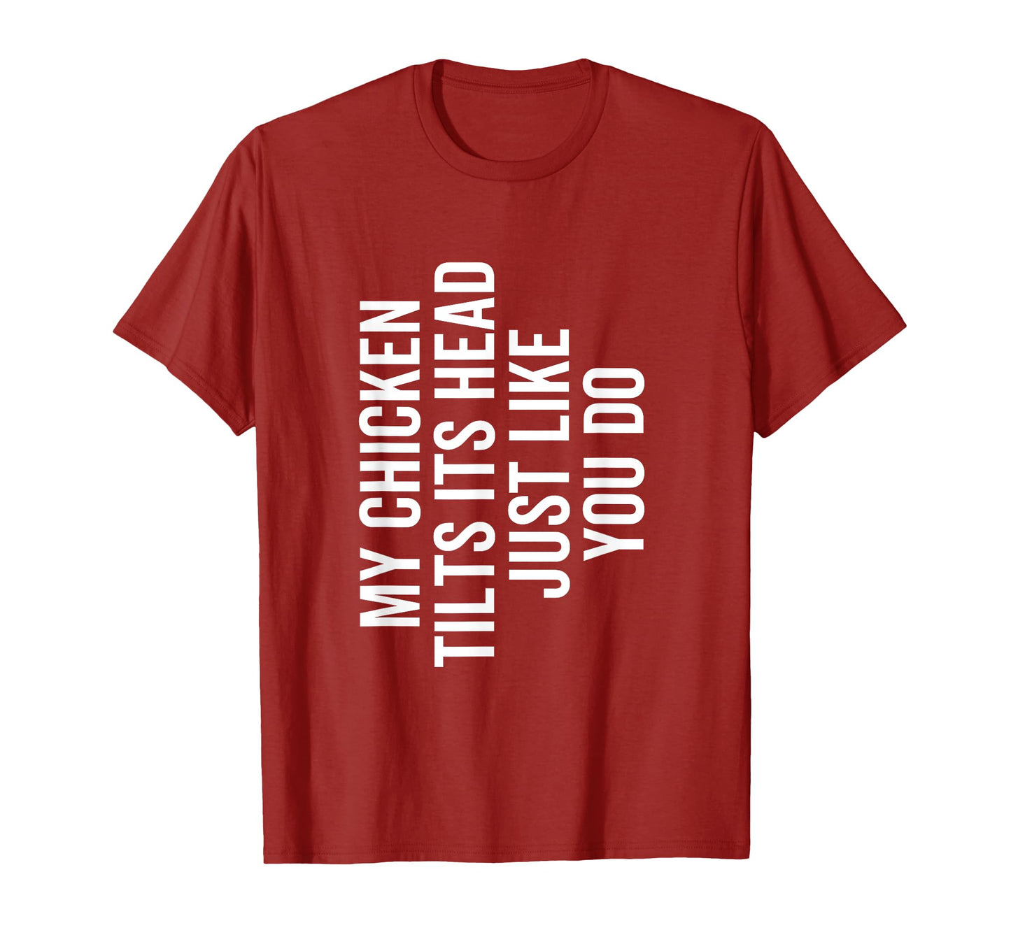 My Chicken Tilts It's Head Just Like You Do Funny Farmer T-Shirt