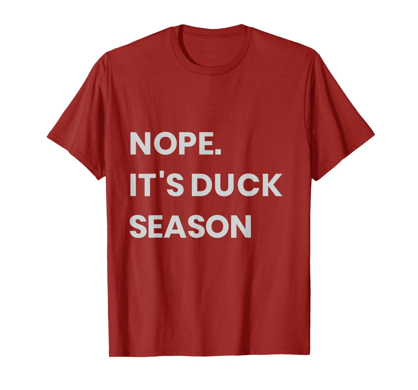 Nope. It's Duck Season T-Shirt