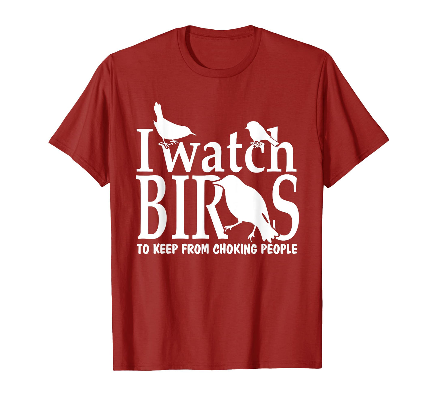 I Watch Birds to Keep From Choking People Bird Watcher Shirt T-Shirt