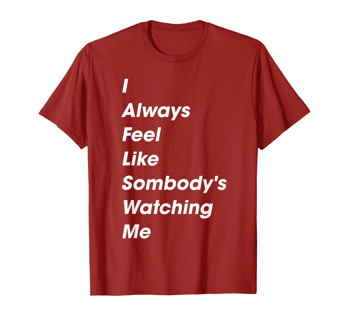 I Always Feel Like Somebody's Watching Me Funny Saying T-Shirt