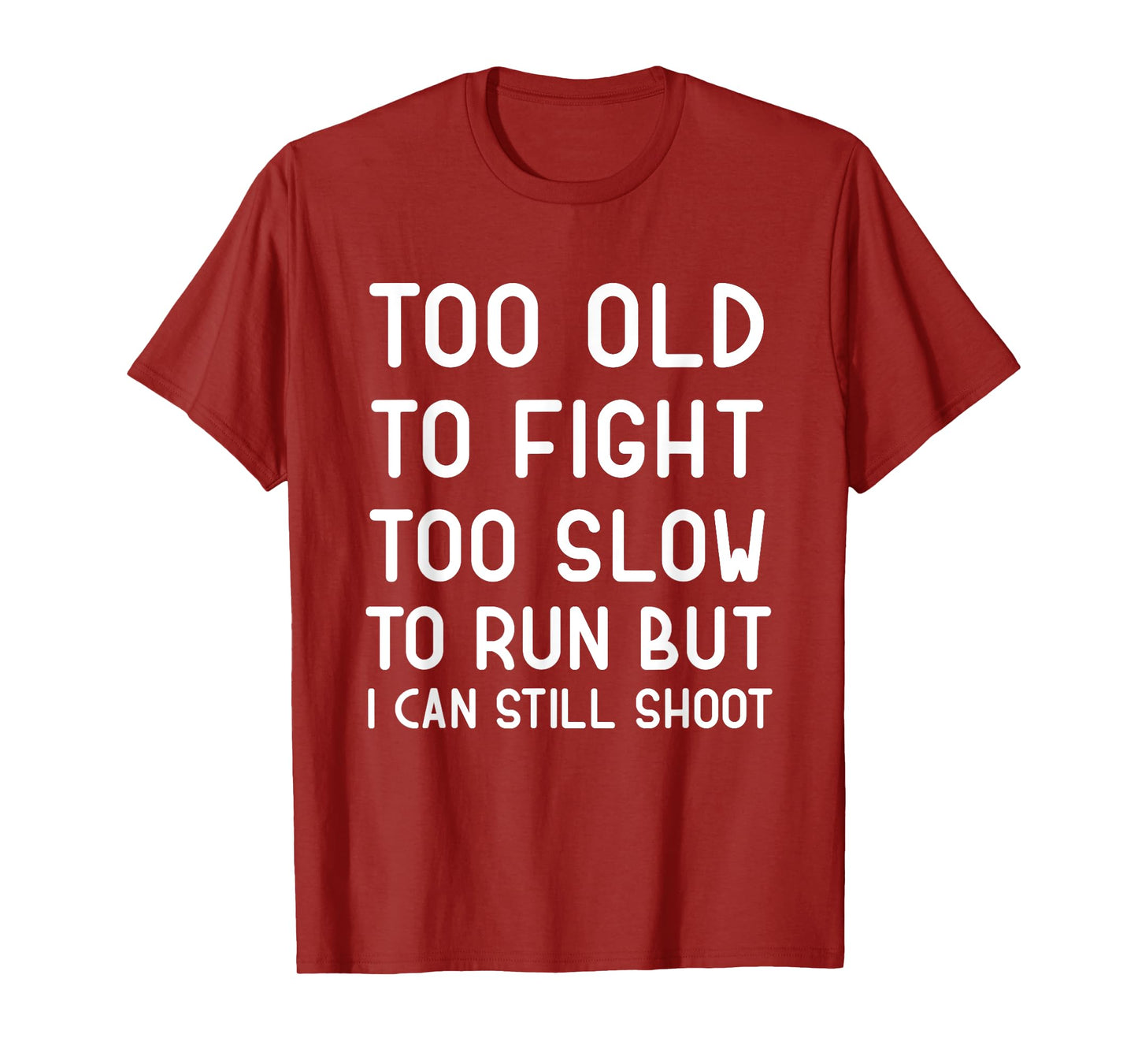 Too Old To Fight Too Slow To Run But I Can Still Shoot Funny T-Shirt
