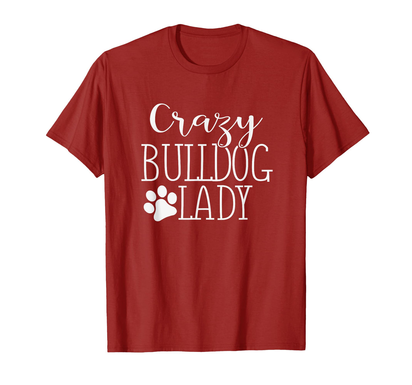 Crazy Bulldog Lady - Funny Bulldog Lover Shirt Gift T-Shirt