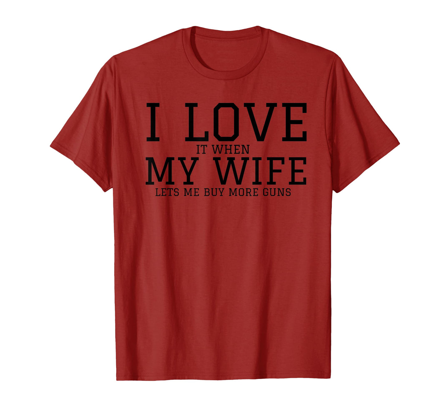 I Love When My Wife Lets Me Buy More Guns Funny Men Gifts T-Shirt