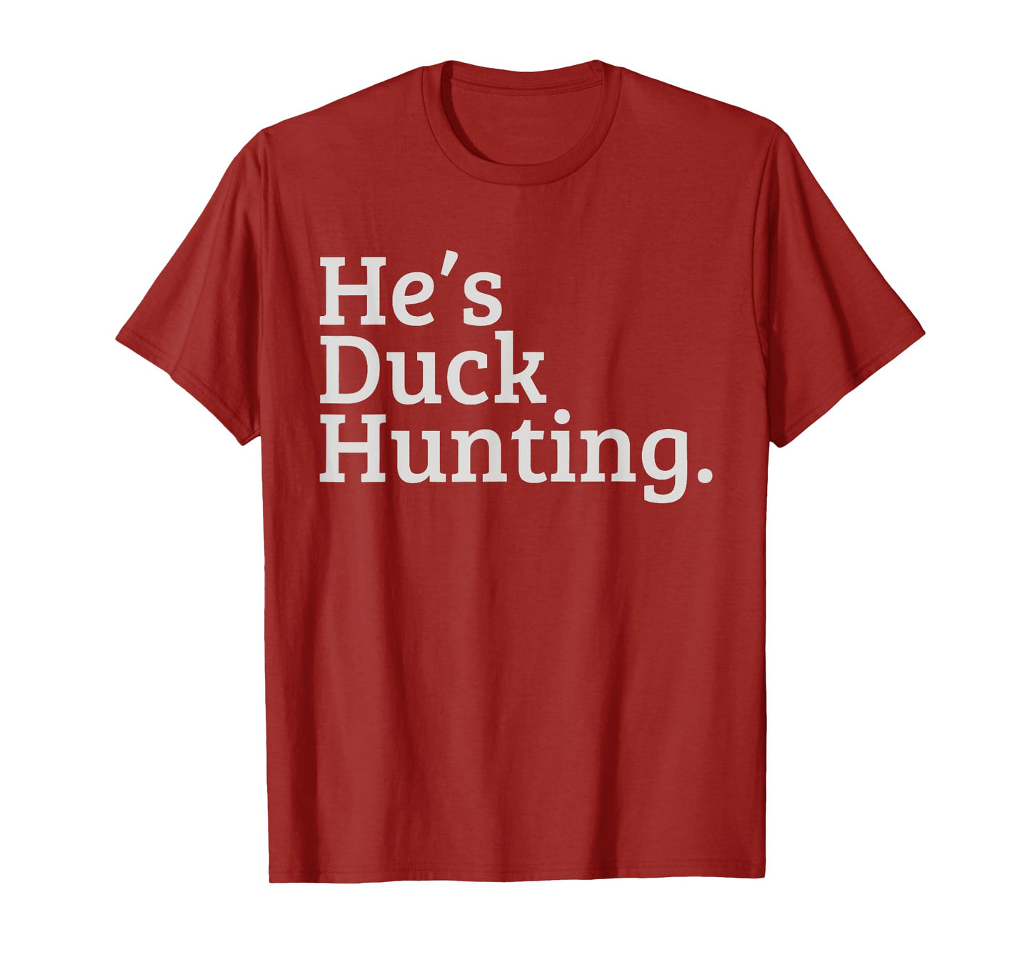He's Duck Hunting, Hunting Season Hunter T-Shirt