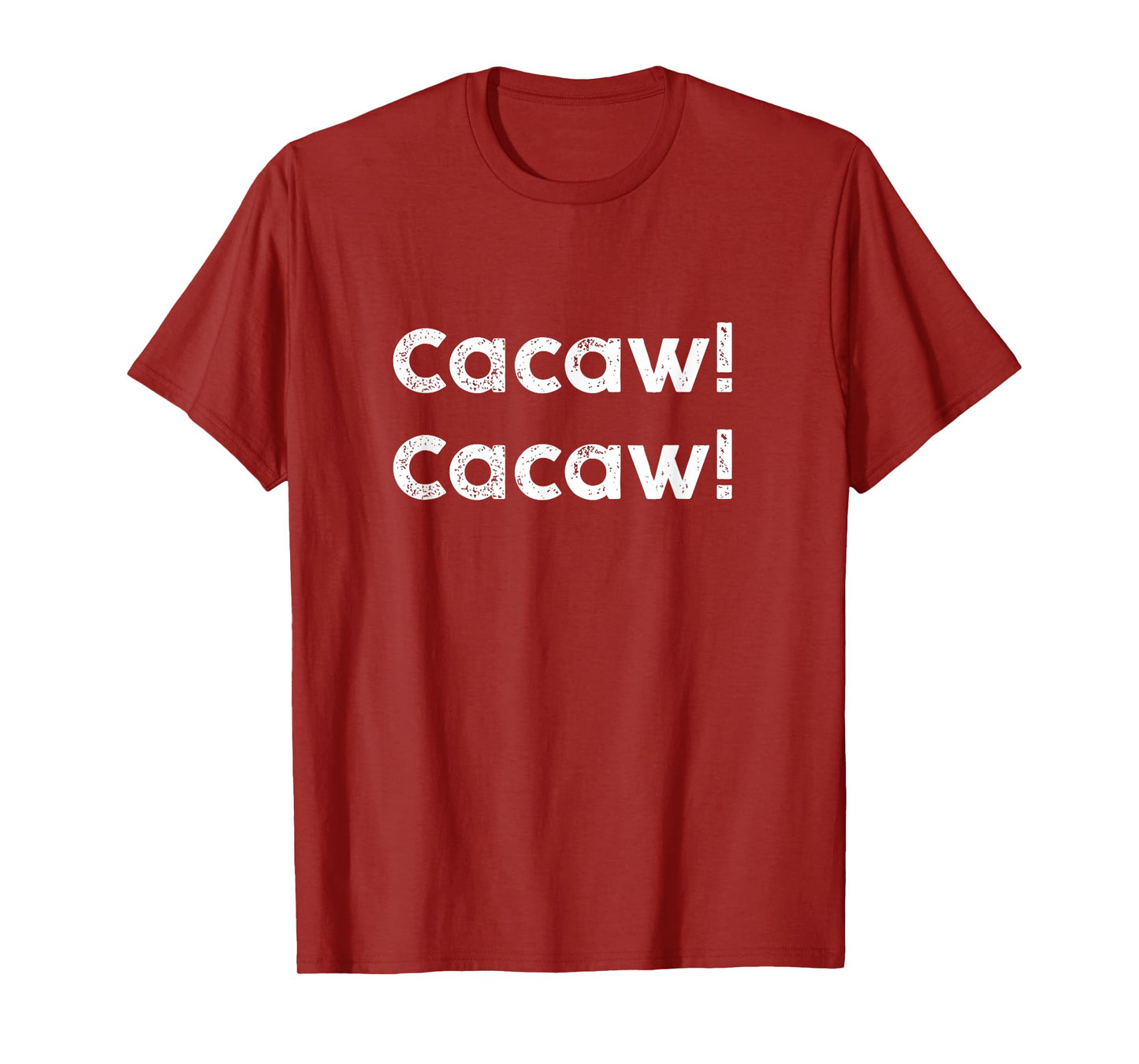Cacaw Cacaw Caw-Caw Quote Design T-Shirt