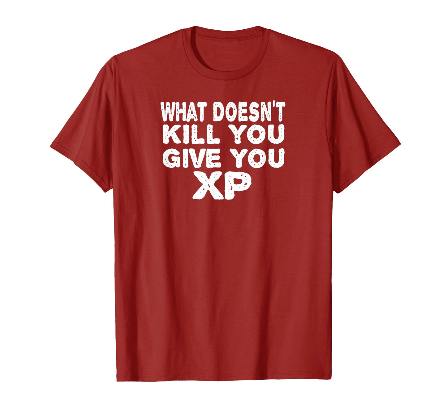 What Doesn't Kill You Give You XP Funny Gift Men Women T-Shirt
