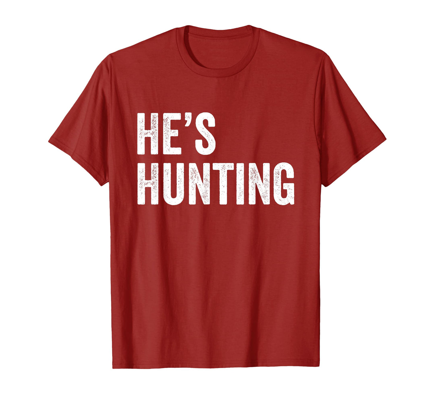 He's Hunting funny gifts T-Shirt