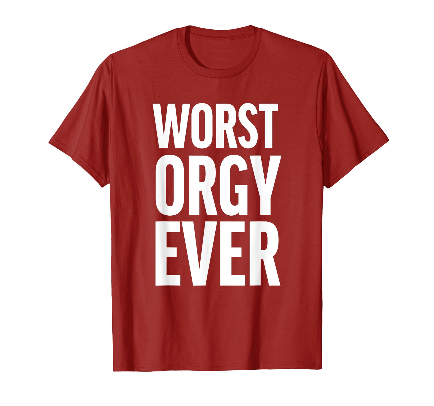 Worst Orgy Ever - Funny Orgy Shirt for Men or Women T-Shirt