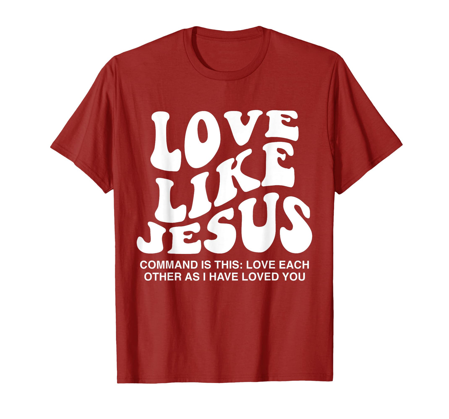 Love Like Jesus Command Is This Love Each Other As I Have T-Shirt