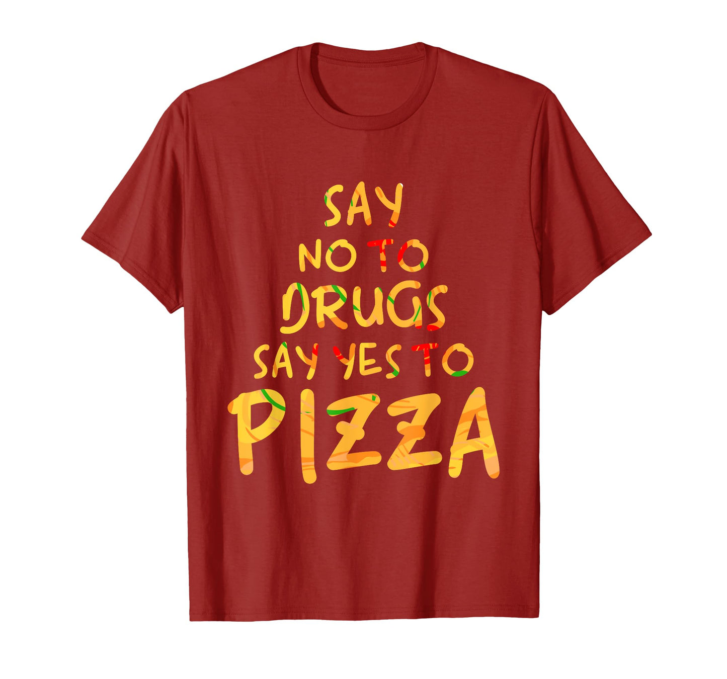 Funny Anti Drug T Shirt - Say No To Drugs, Say Yes To Pizza T-Shirt