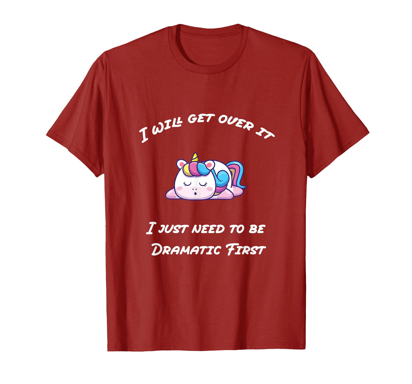 Funny I'll Get Over It I Just Need To Be Dramatic First T-Shirt