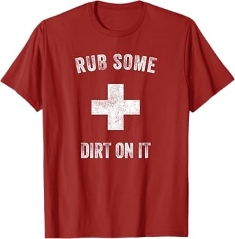 Funny Coach Dad Mom Rub Some Dirt On It Sports Saying Idiom T-Shirt