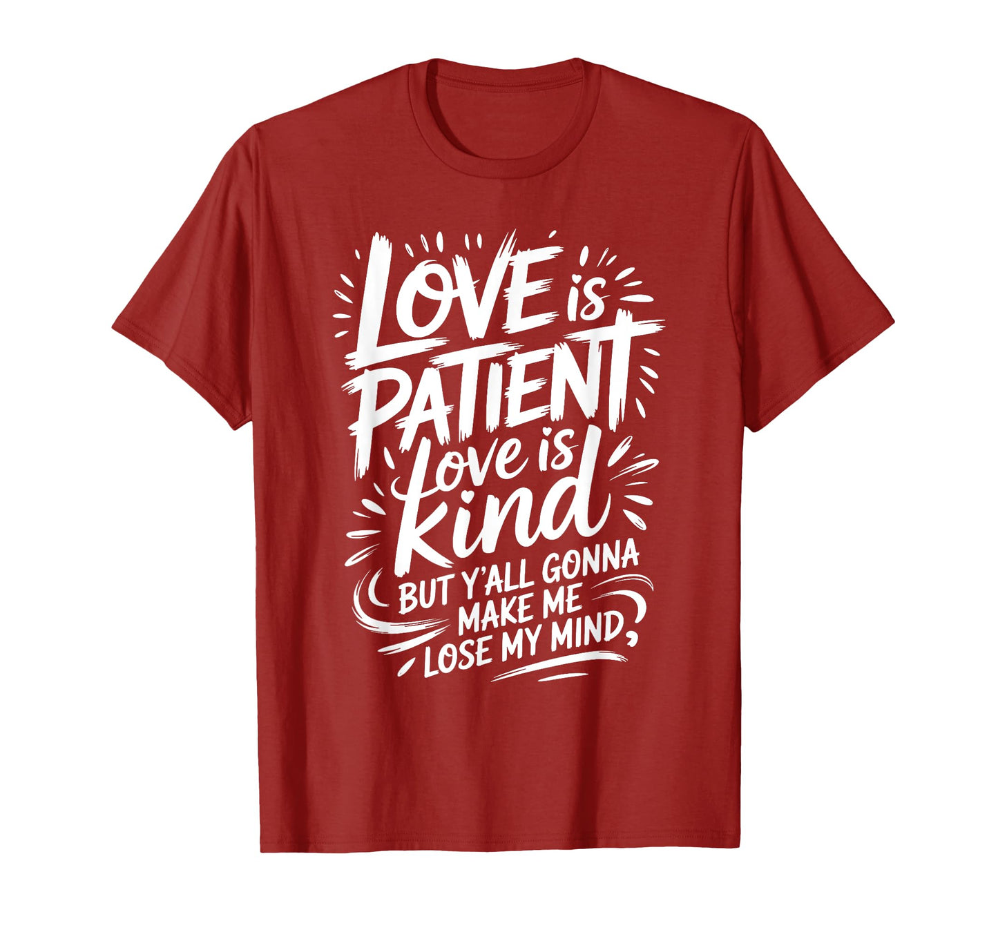 Love Is Patient Love Is Kind But Y'all Gonna Make Me Lose T-Shirt