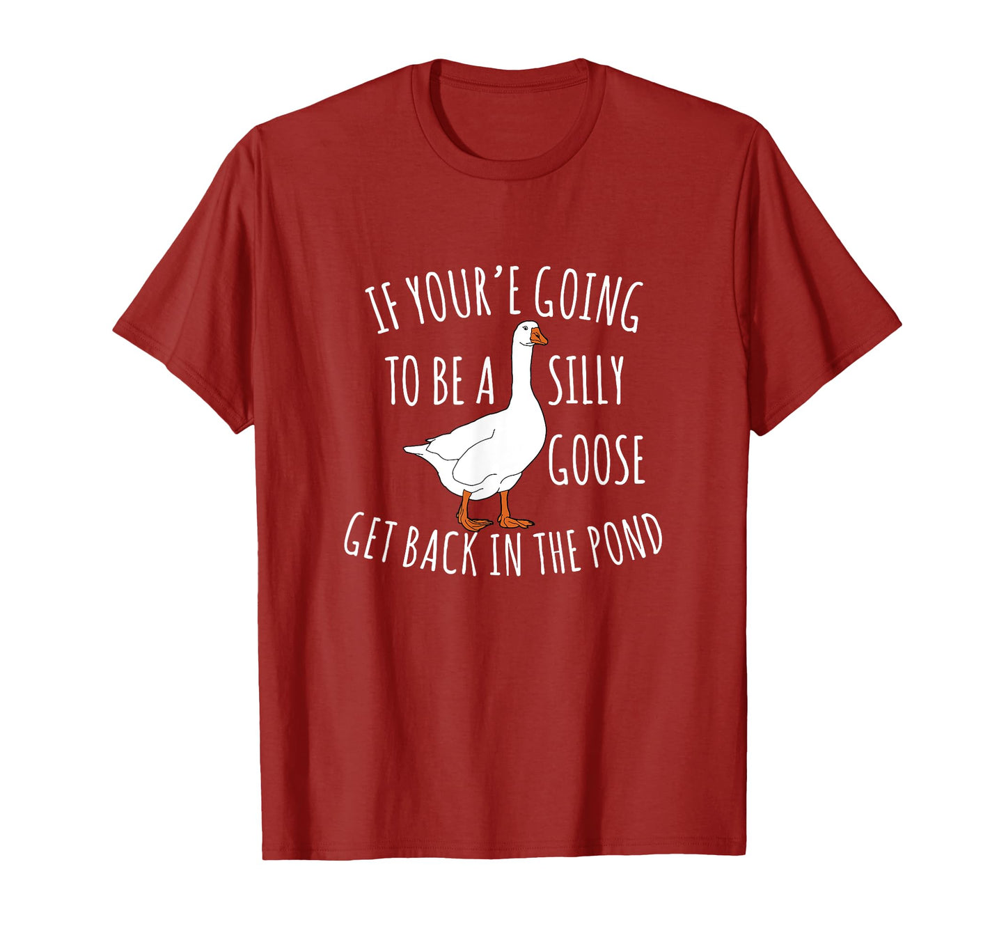 Cute If You're Going To Be Silly Goose Get Back In The Pond T-Shirt