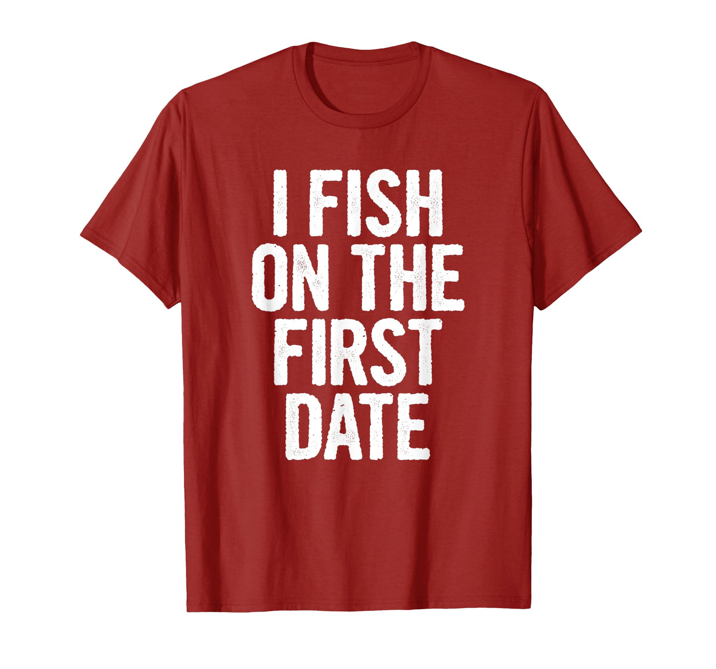 I Fish On The First Date T-Shirt