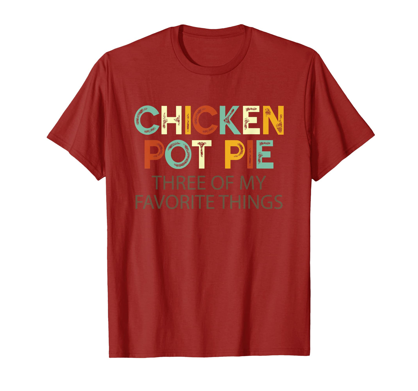 Chicken Pot Pie Three Of My Favorite Things Funny & Humor pi T-Shirt