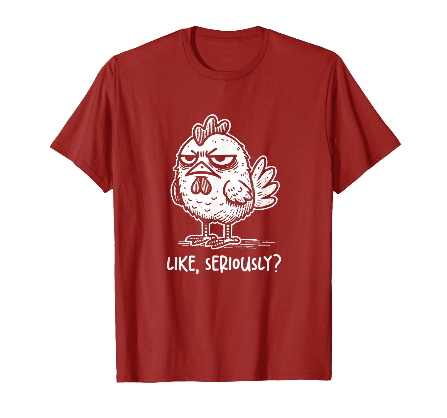 Chicken Like Seriously? Funny Sarcastic Quote Novelty Humor T-Shirt