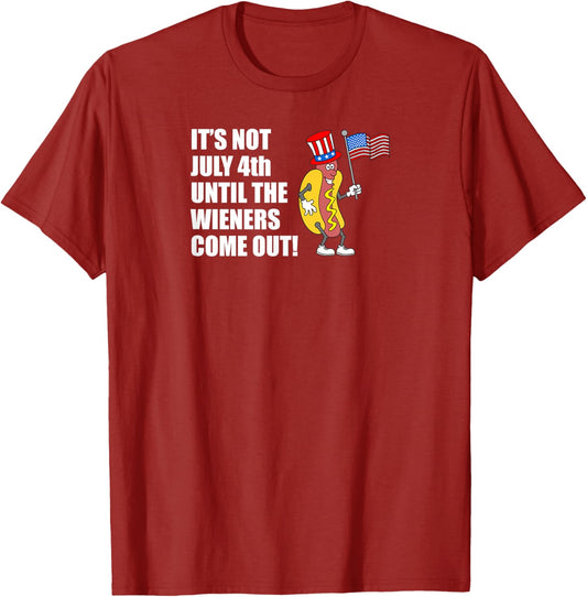 It's Not July 4th Until The Wieners Come Out Hot Dog Funny T-Shirt