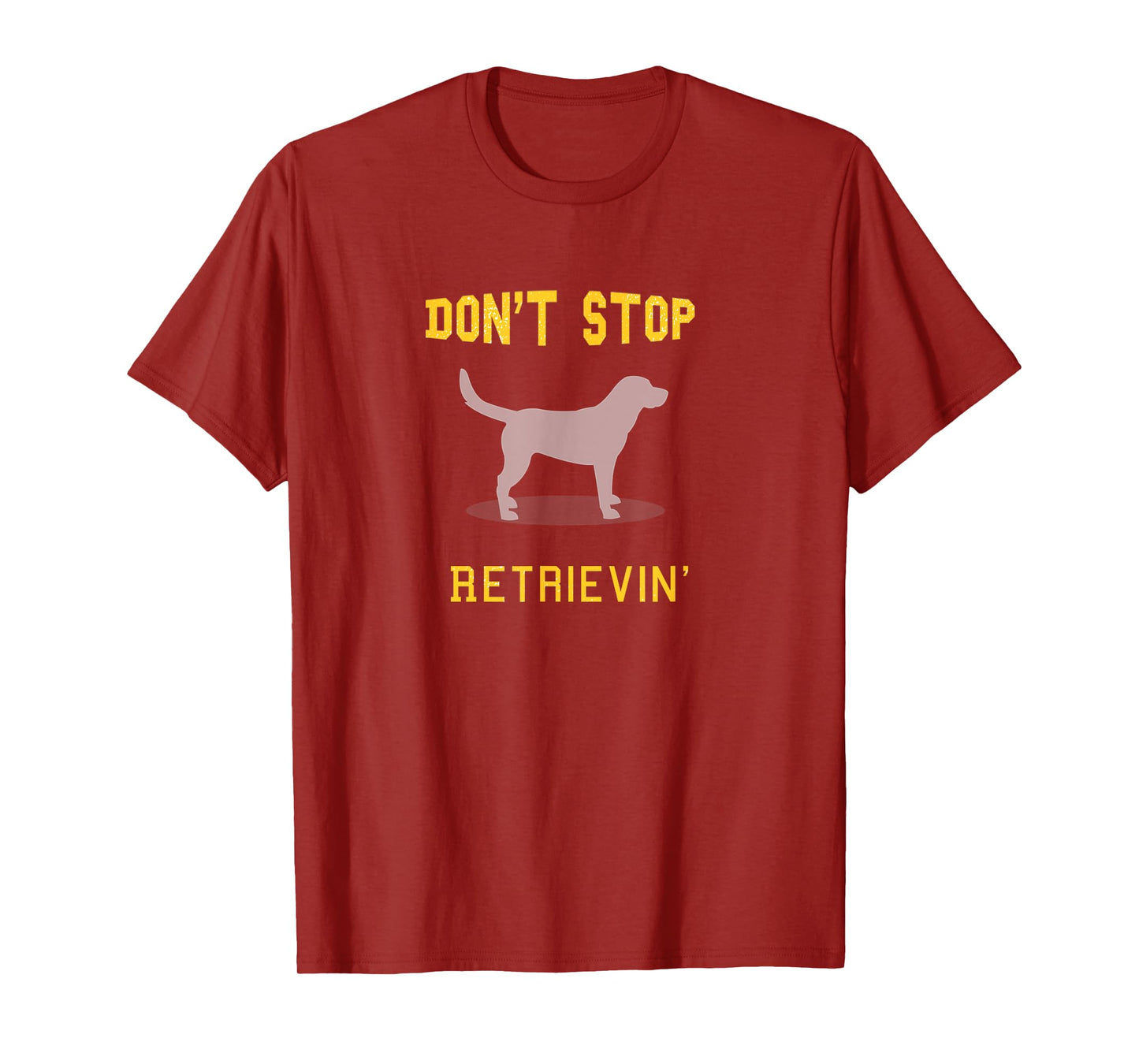 Funny Yellow Lab Shirt: Don't Stop Retrieving T-Shirt