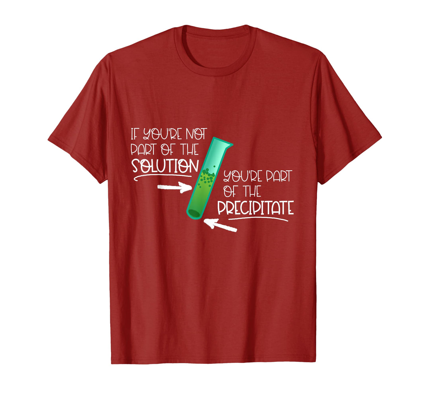 "If You're Not Part of the Solution, Part of Precipitate" T-Shirt