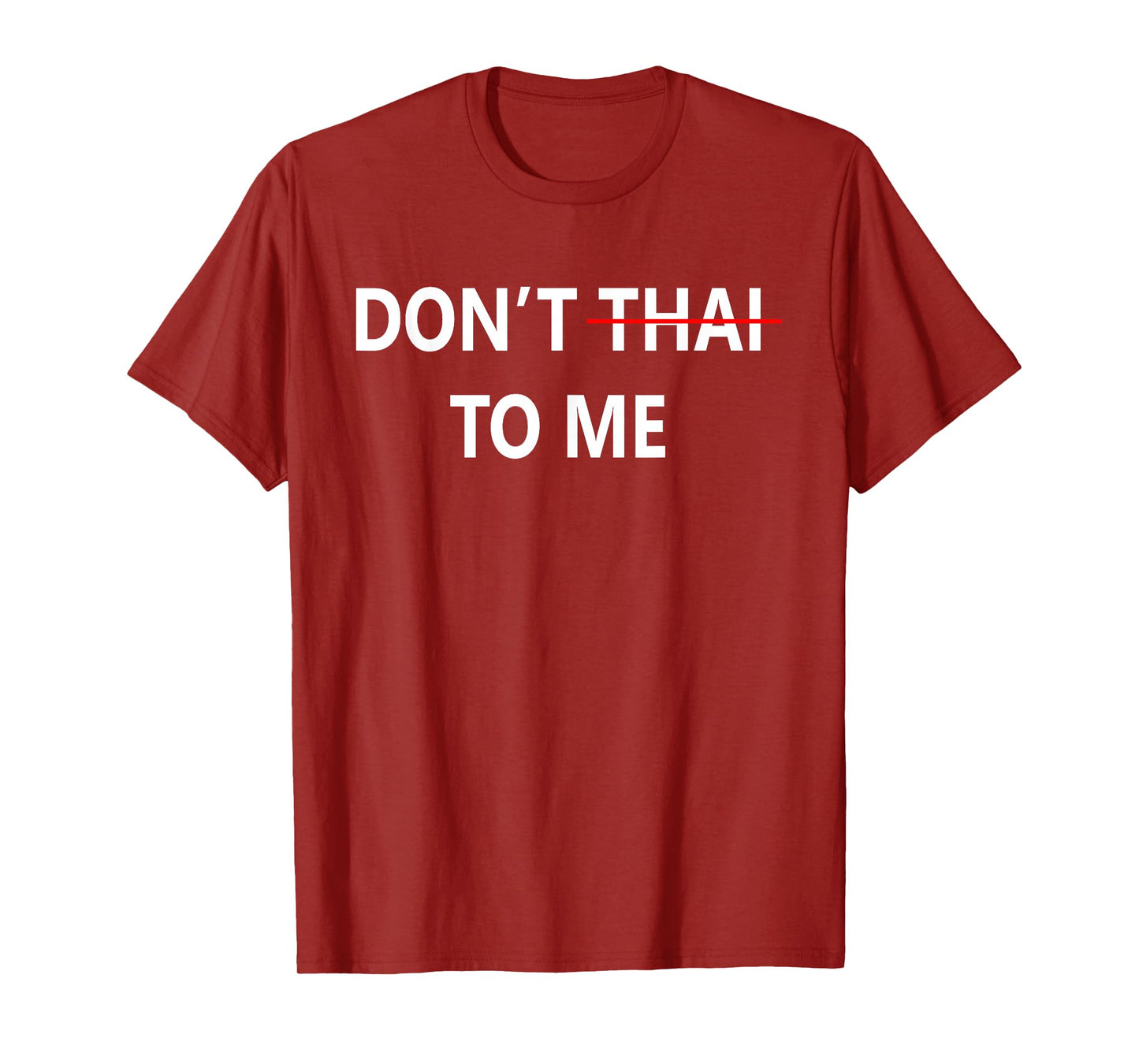 Don't Thai to Me Thailand Khmer Conflict for Men Women T-Shirt