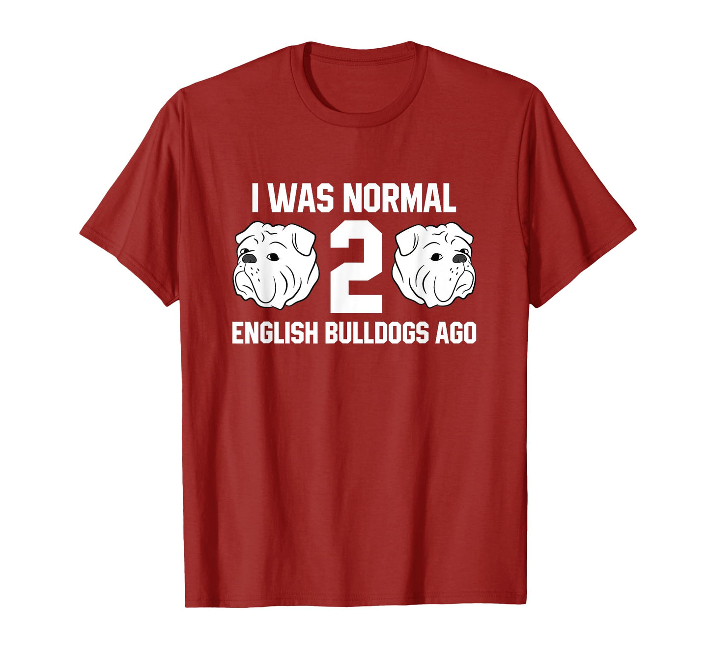 I Was Normal Two English Bulldogs Ago Bulldog Owner Gift T-Shirt