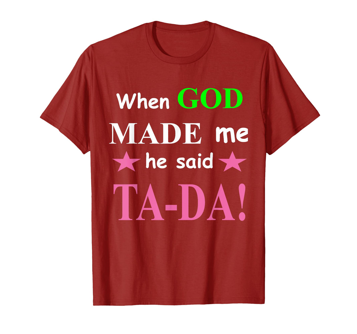 When God Made Me He Said TaDa Funny T-Shirt