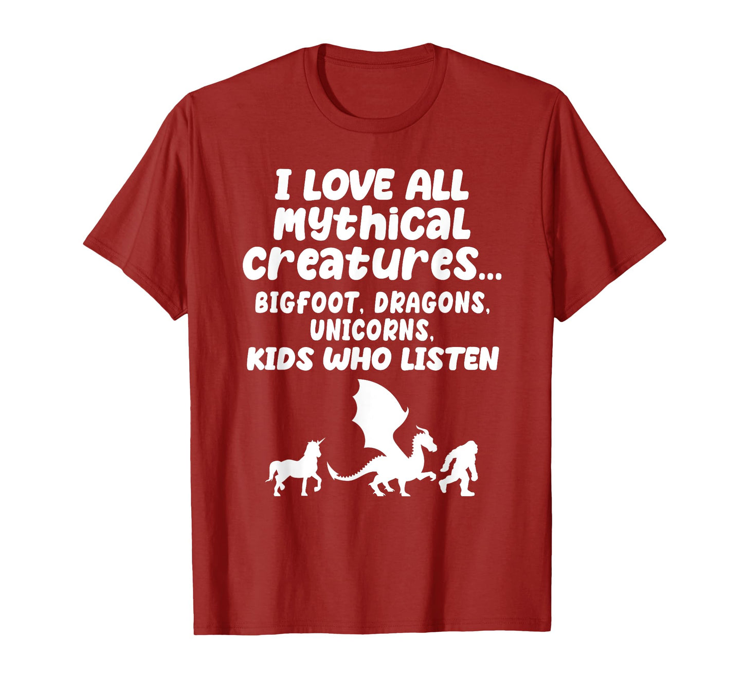 I Love All Mythical Creatures Like Kids Who Listen Funny Gag T-Shirt