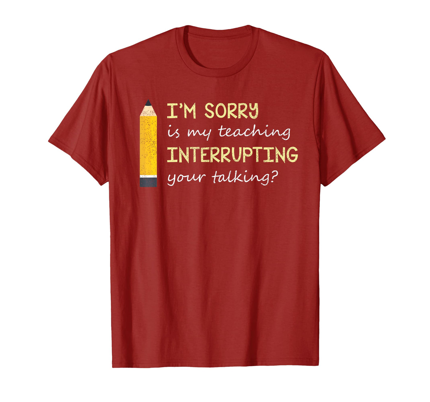 Im Sorry Is My Teaching Interrupting Your Talking Back to S T-Shirt