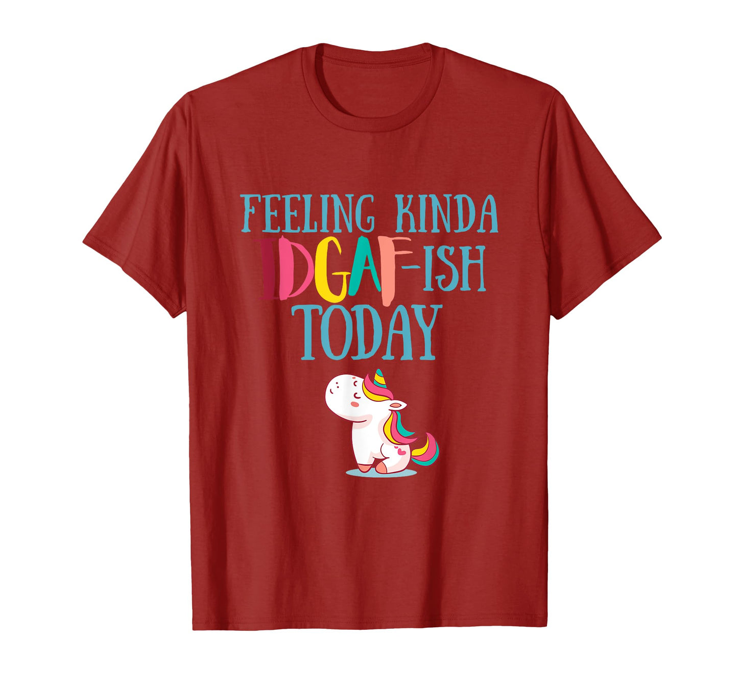 Feeling Kinda IDGAf-ish Today Funny Unicorn Gift T-Shirt