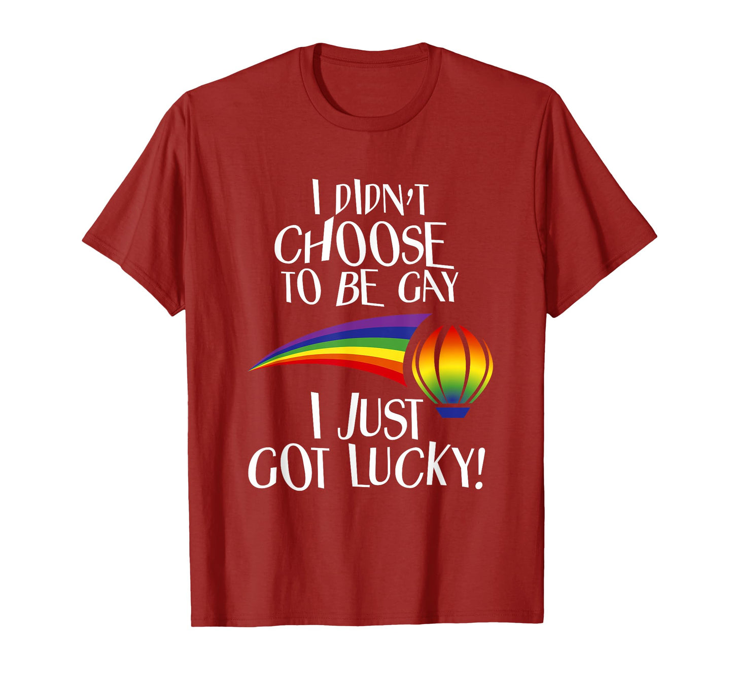 I Didn't Choose to be Gay I Just Got Lucky Funny LGBTQ T-Shirt