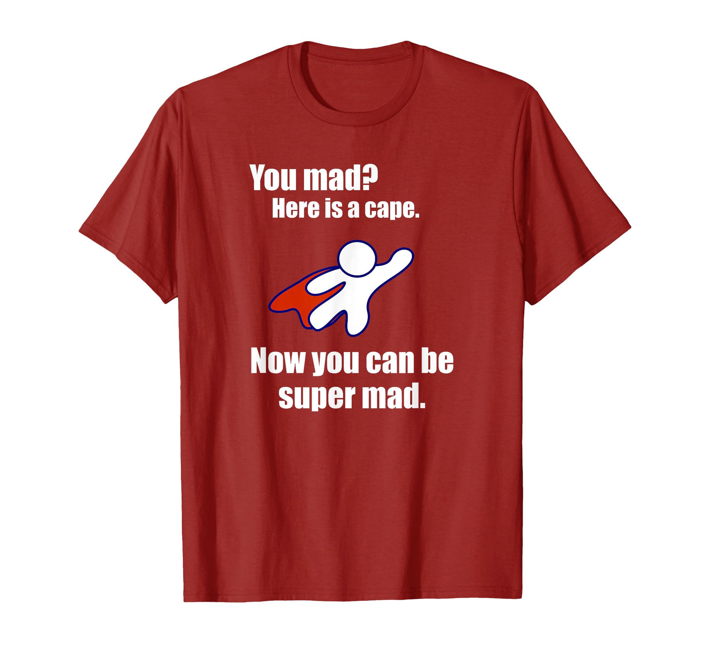 You Mad? Here Is A Cape. Super Mad Sarcastic Funny Shirt T-Shirt
