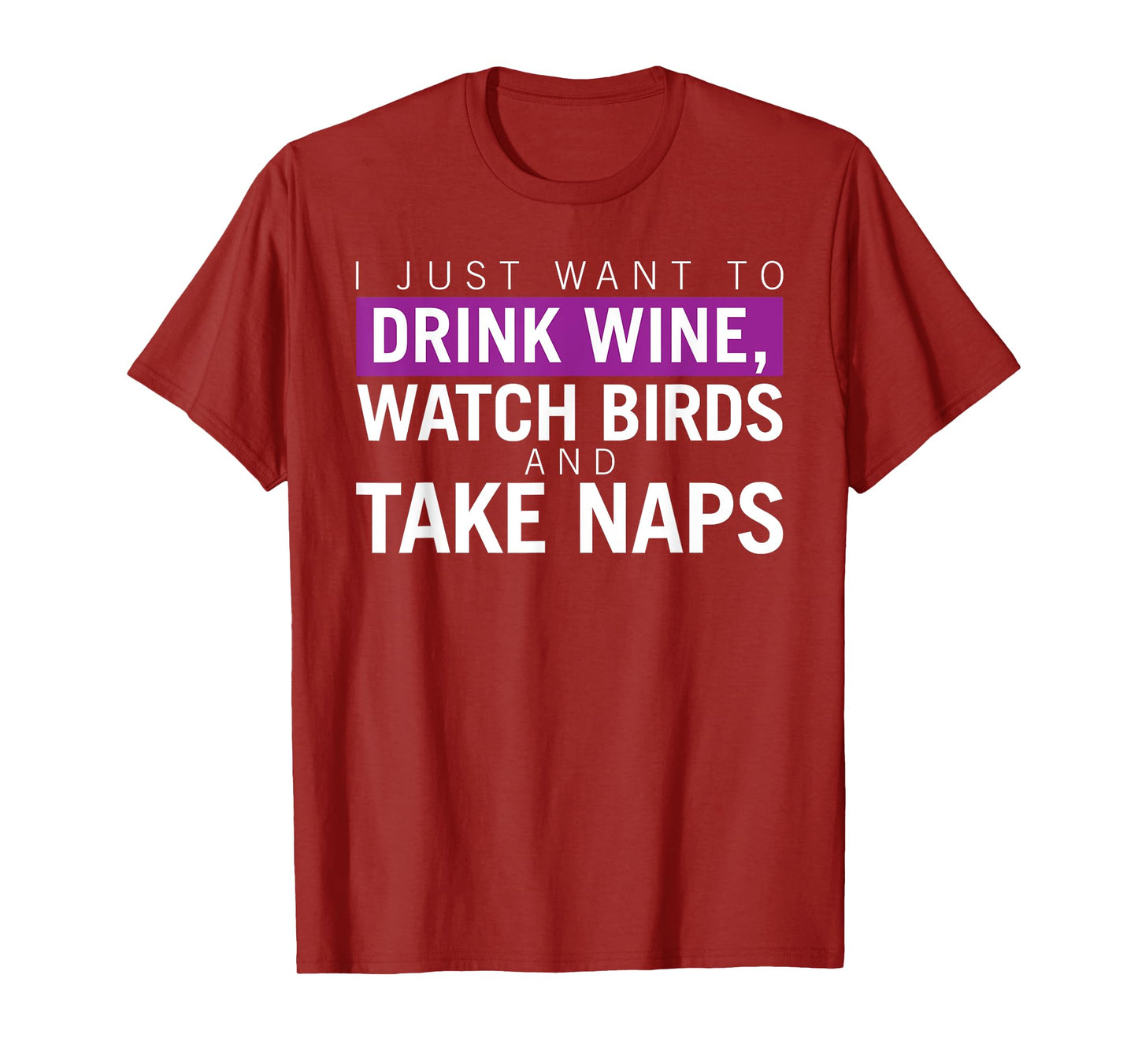 Drink Wine, Watch Birds, Take Naps - Birdwatching Apparel T-Shirt