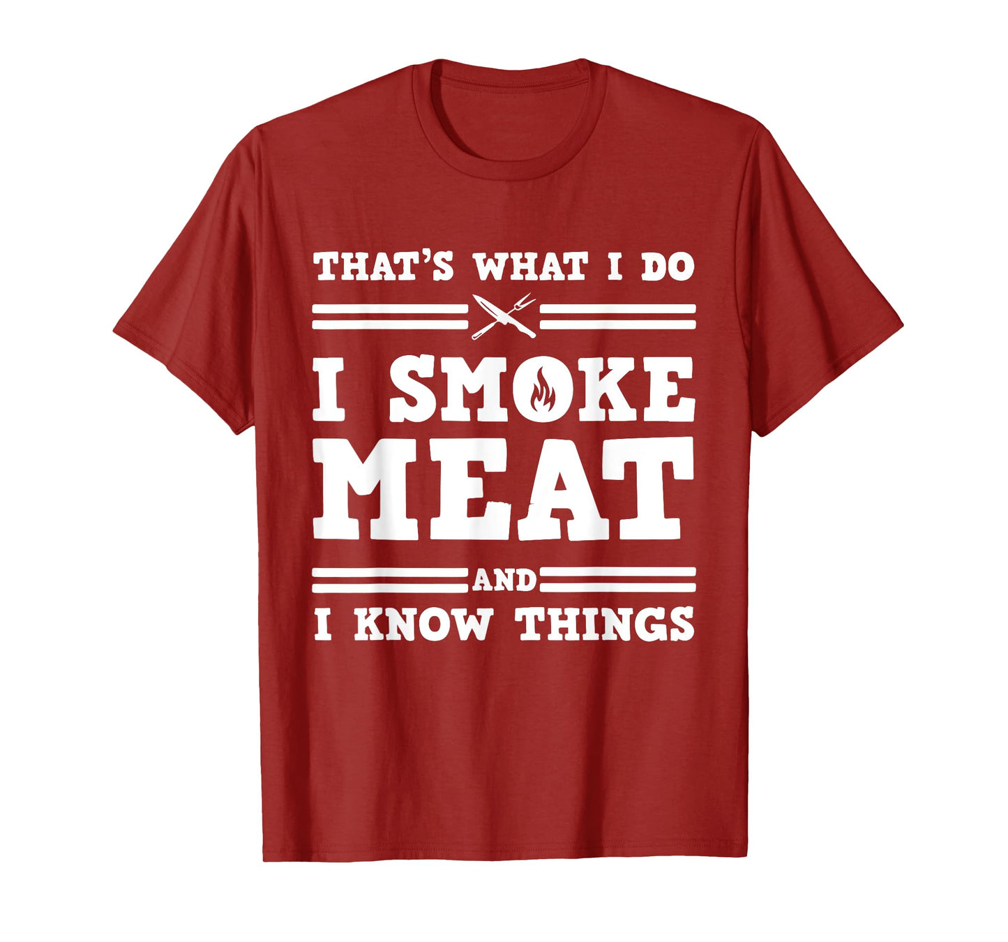 That's What I Do I Smoke Meat And I Know Things T-Shirt