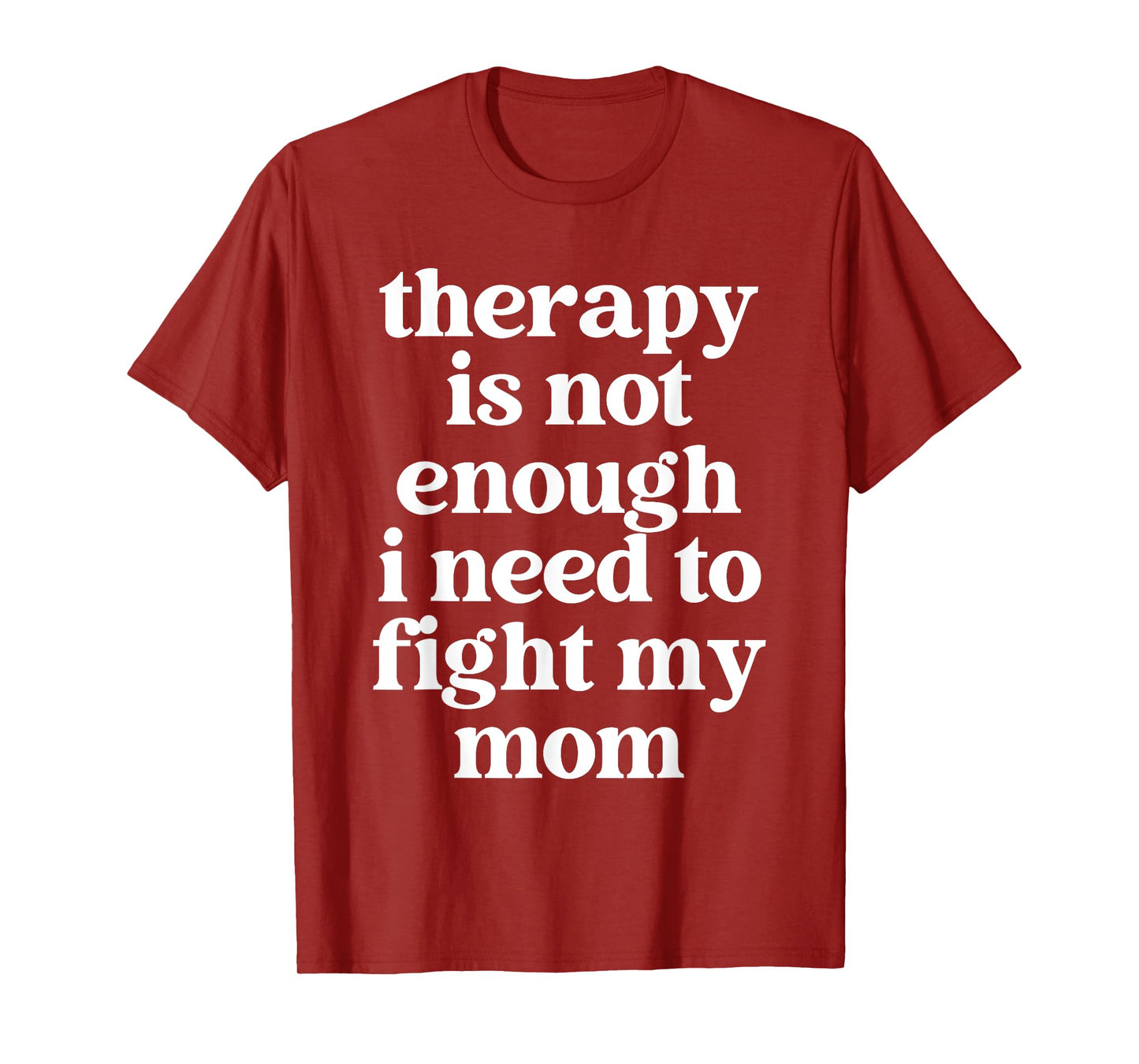 Therapy Is Not Enough I Need To Fight My Mom Funny Quote T-Shirt