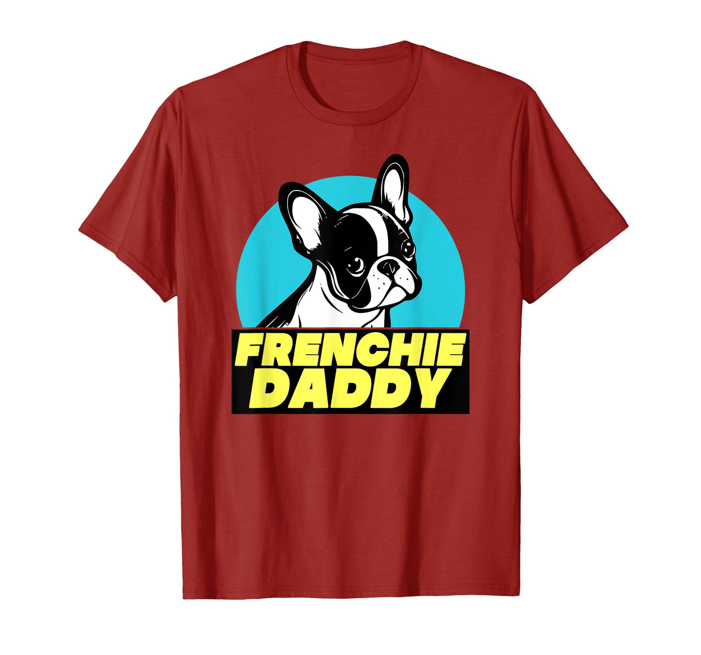 Frenchie Daddy - French Bulldog Dad Full Color Men Women T-Shirt