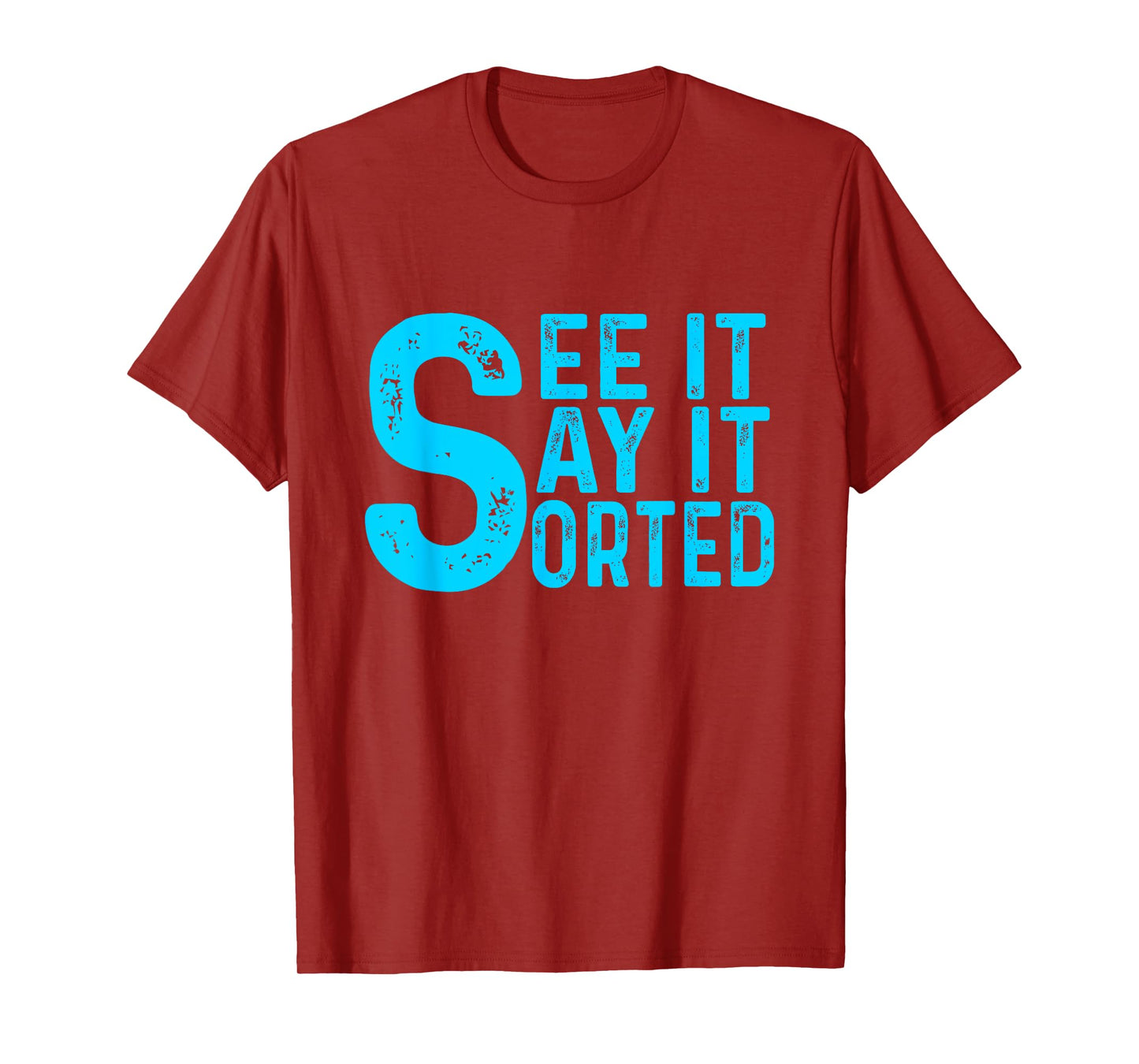 see it say it sorted T-Shirt