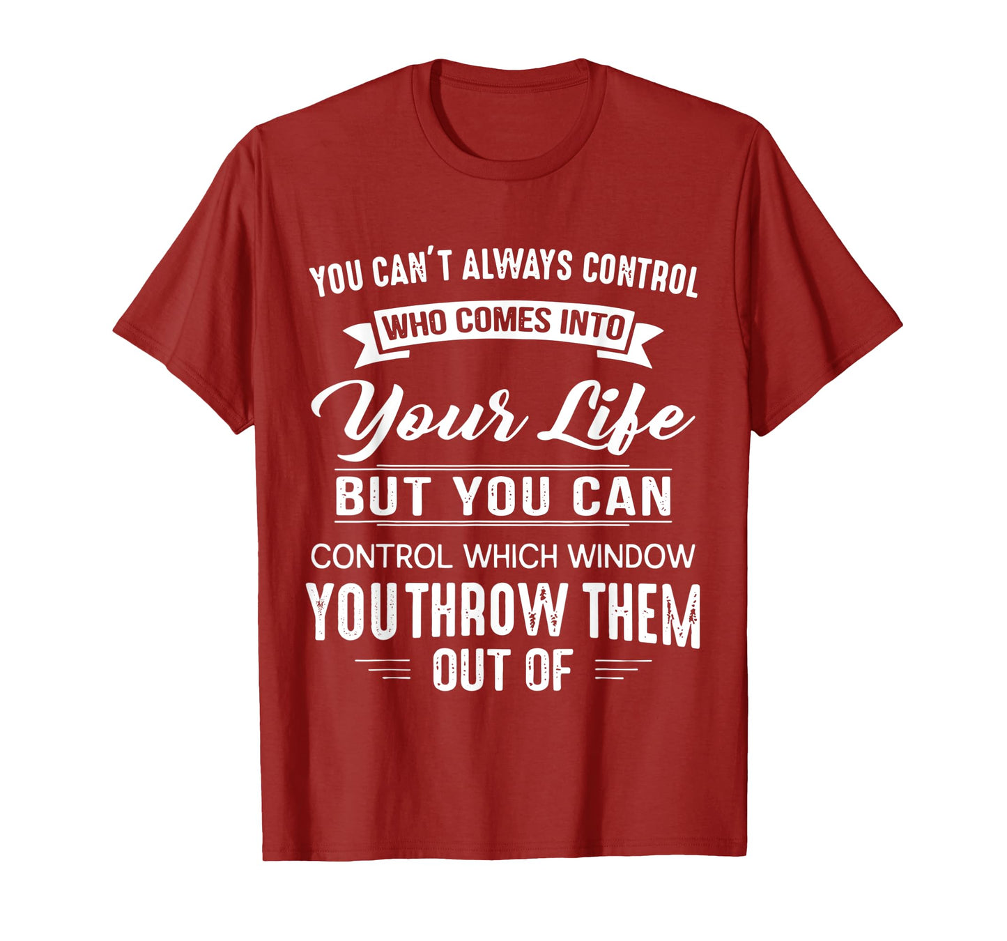 You Can't Always Control Who Comes Into Your Life Funny T-Shirt