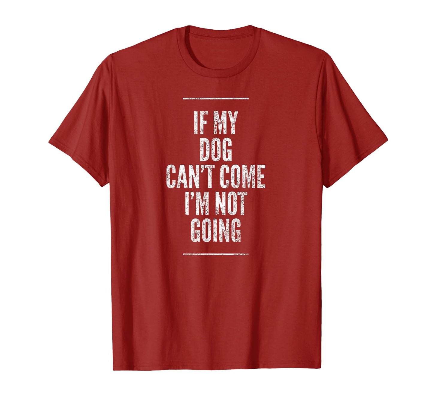 If My Dog Can't Come I'm Not Going Shirt Sayings On Shirts Men Women Girls Kids T-Shirt