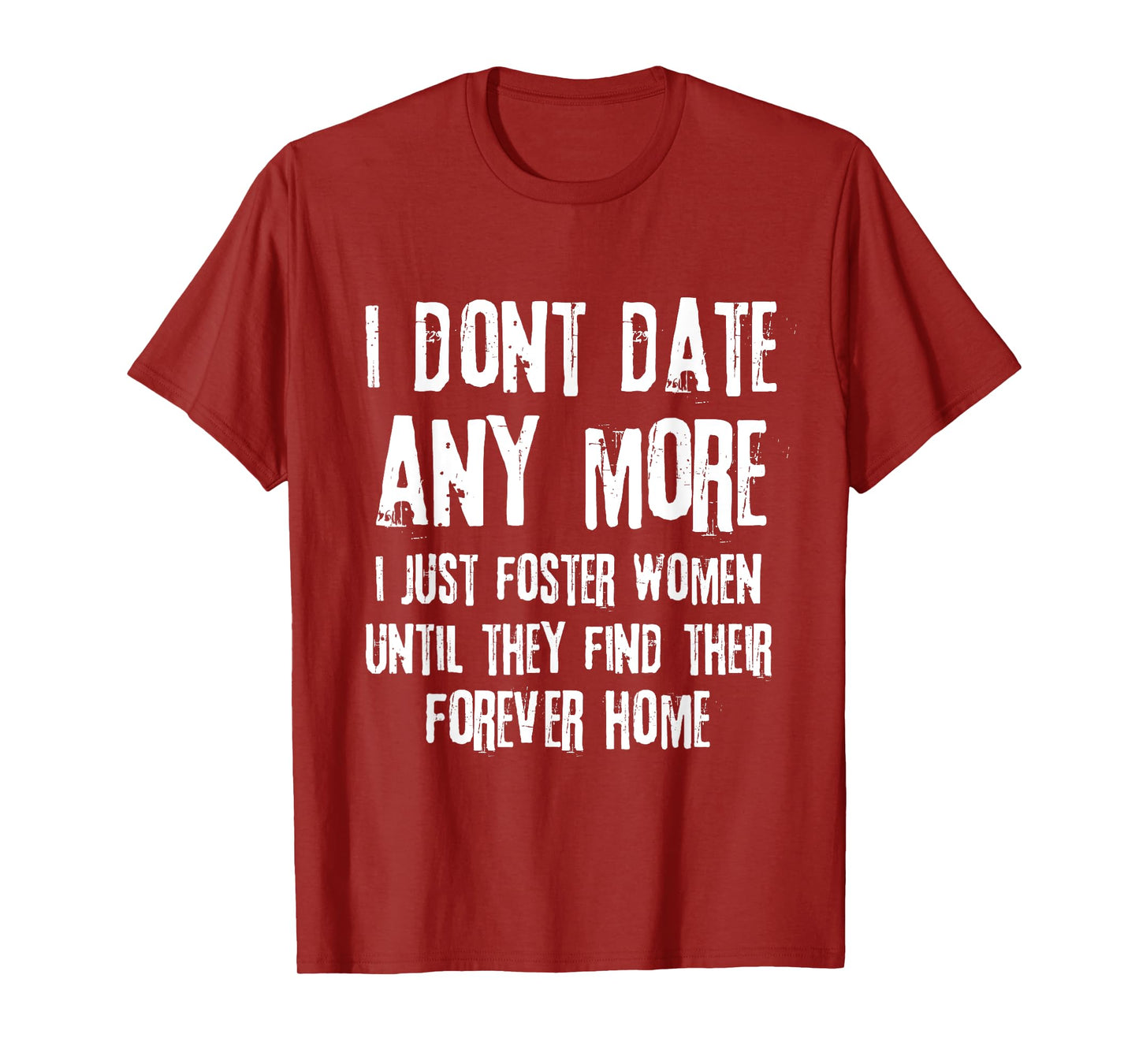 I Don't Date Anymore I Just Foster Women Until They Find T-Shirt
