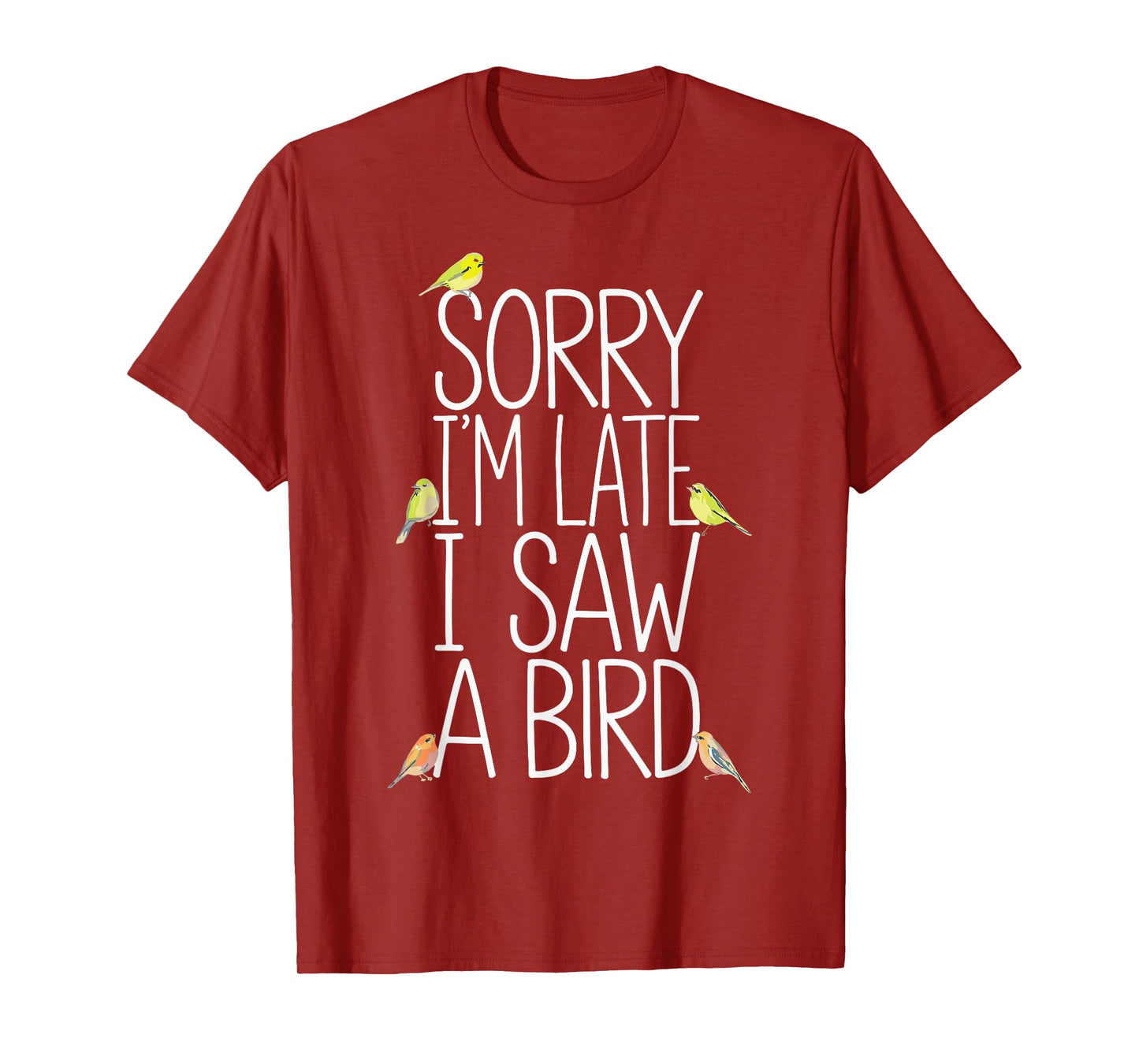 Sorry I'm Late I Saw A Bird Funny Birdwatching Birder T-Shirt