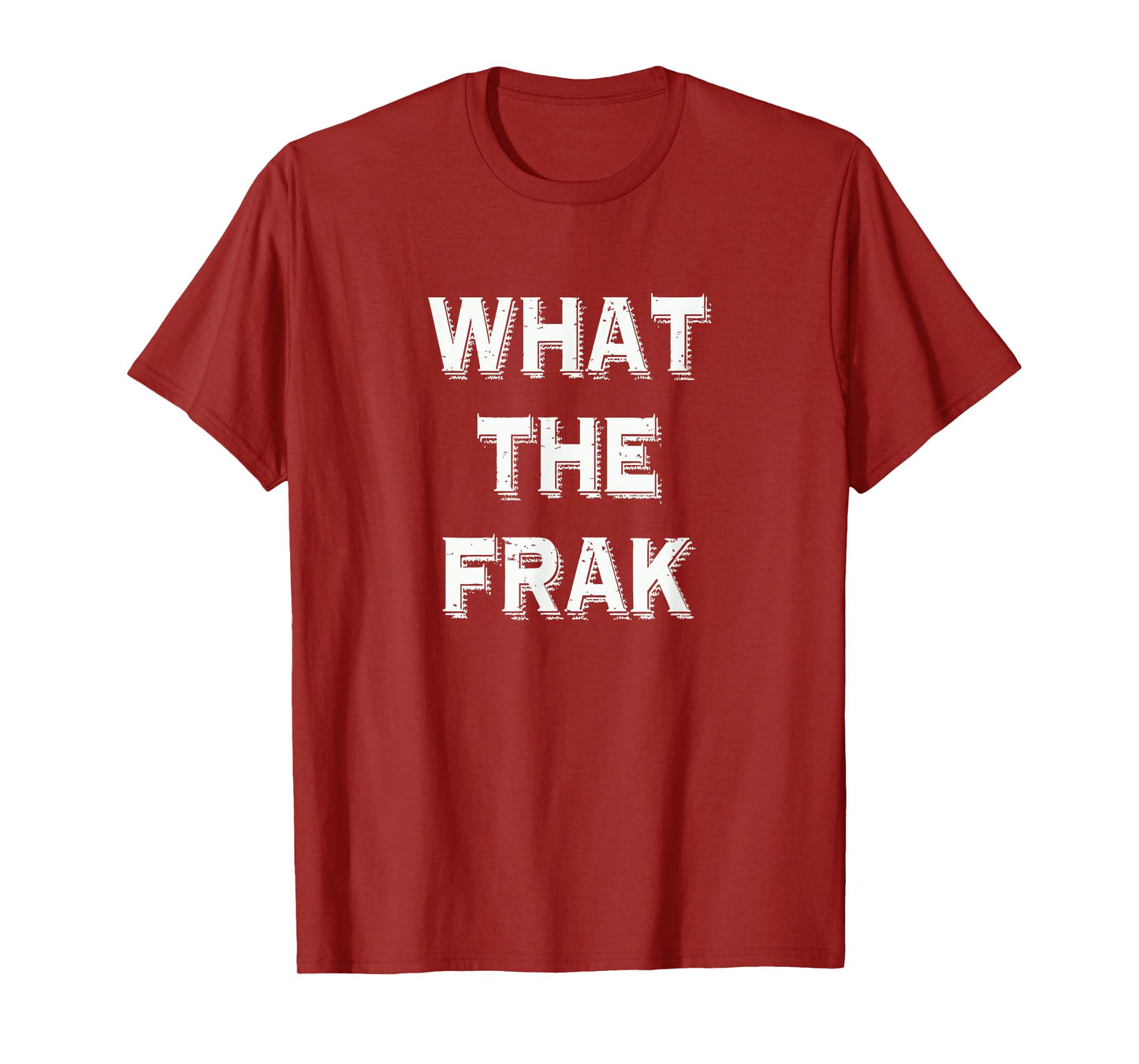 What The Frak | Funny saying | What the heck T-Shirt