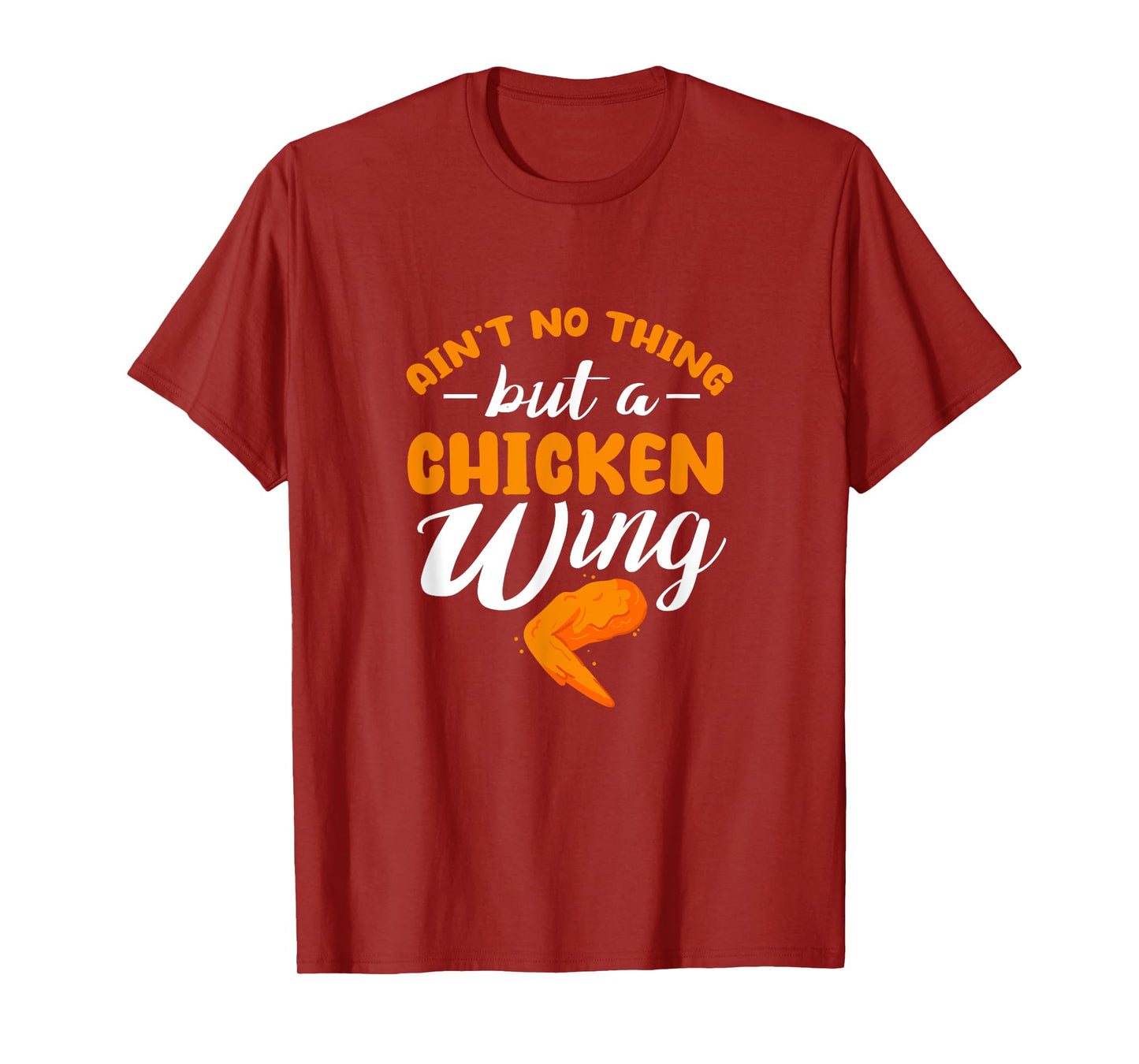 Chicken Wing Ain't No Thing But A Chicken Wing T-Shirt